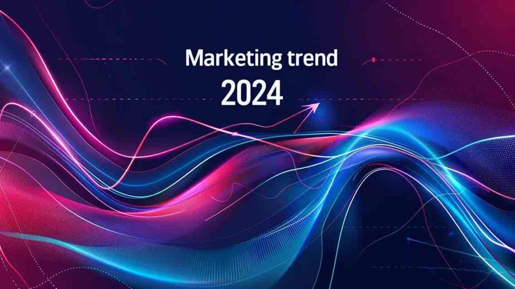 Trend marketing 2024: ecco quali sono